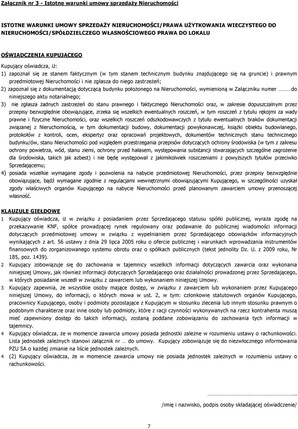 zgłasza do niego zastrzeżeń; 2) zapoznał się z dokumentacją dotyczącą budynku położonego na Nieruchomości, wymienioną w Załączniku numer do niniejszego aktu notarialnego; 3) nie zgłasza żadnych