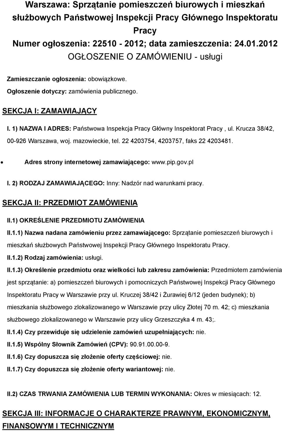 1) NAZWA I ADRES: Państwowa Inspekcja Pracy Główny Inspektorat Pracy, ul. Krucza 38/42, 00-926 Warszawa, woj. mazowieckie, tel. 22 4203754, 4203757, faks 22 4203481.