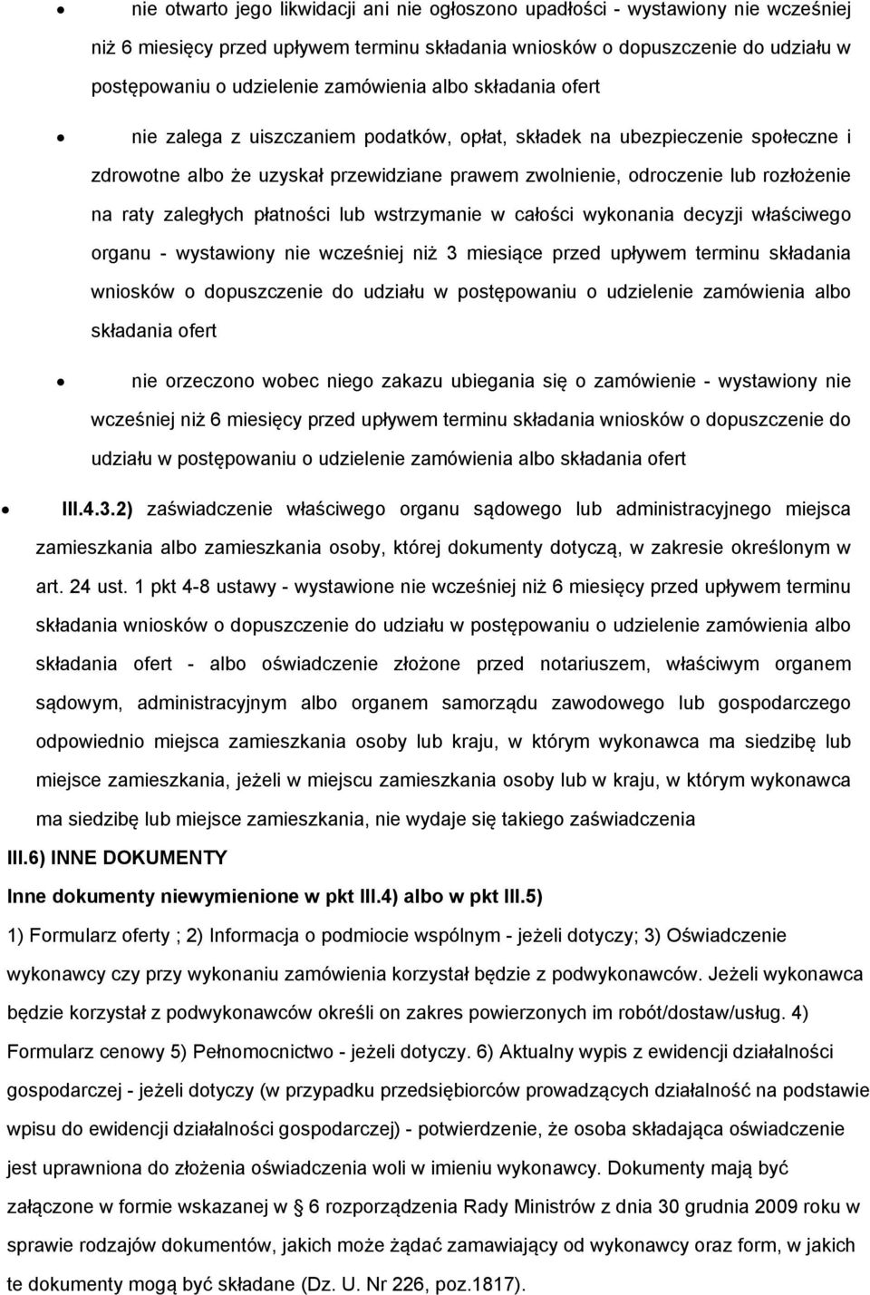 raty zaległych płatności lub wstrzymanie w całości wykonania decyzji właściwego organu - wystawiony nie wcześniej niż 3 miesiące przed upływem terminu składania wniosków o dopuszczenie do udziału w