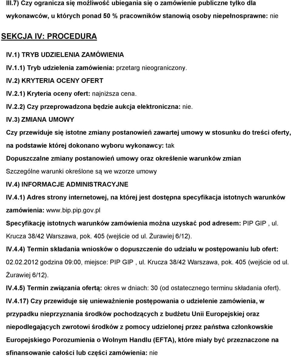 IV.3) ZMIANA UMOWY Czy przewiduje się istotne zmiany postanowień zawartej umowy w stosunku do treści oferty, na podstawie której dokonano wyboru wykonawcy: tak Dopuszczalne zmiany postanowień umowy
