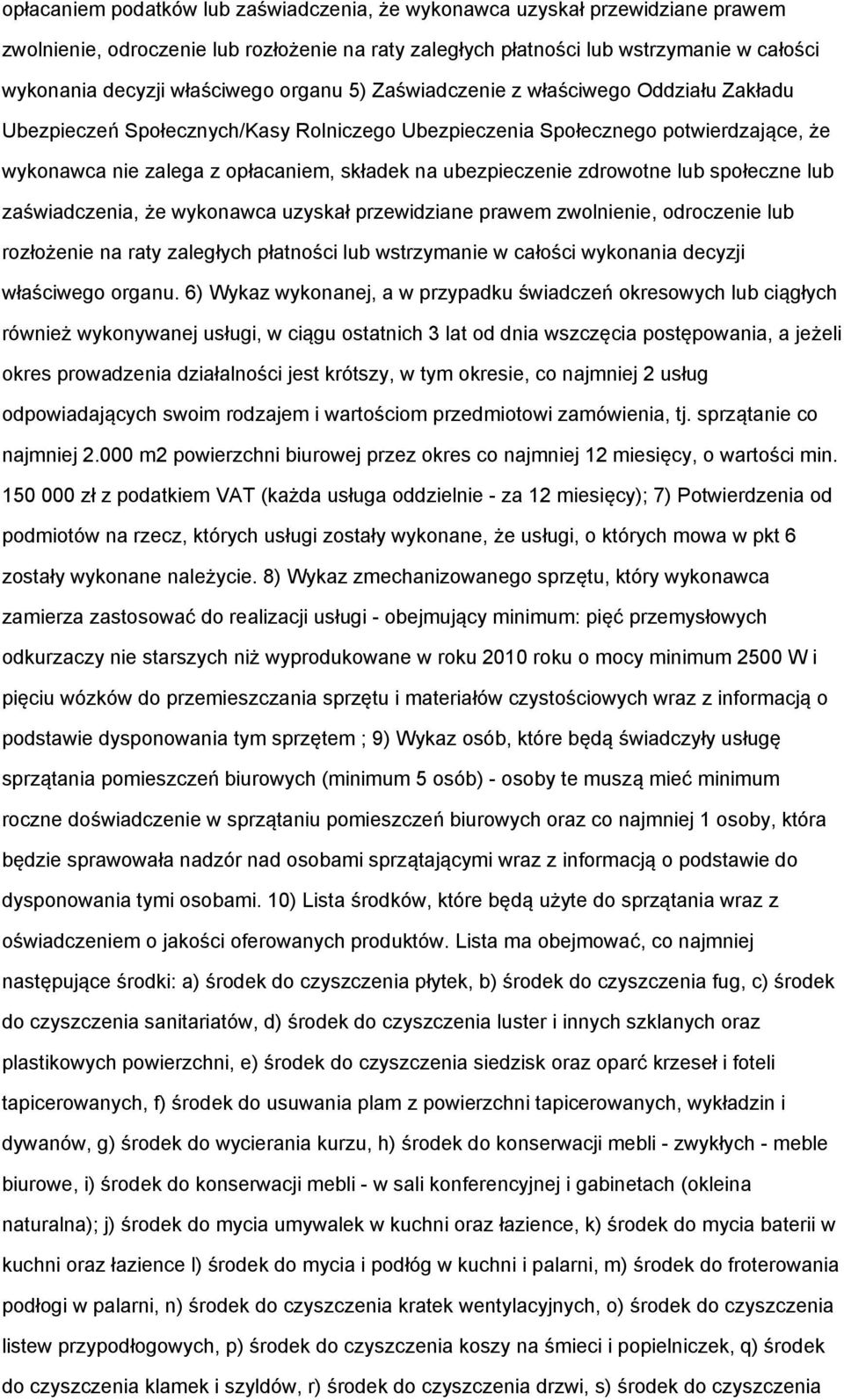 ubezpieczenie zdrowotne lub społeczne lub zaświadczenia, że wykonawca uzyskał przewidziane prawem zwolnienie, odroczenie lub rozłożenie na raty zaległych płatności lub wstrzymanie w całości wykonania