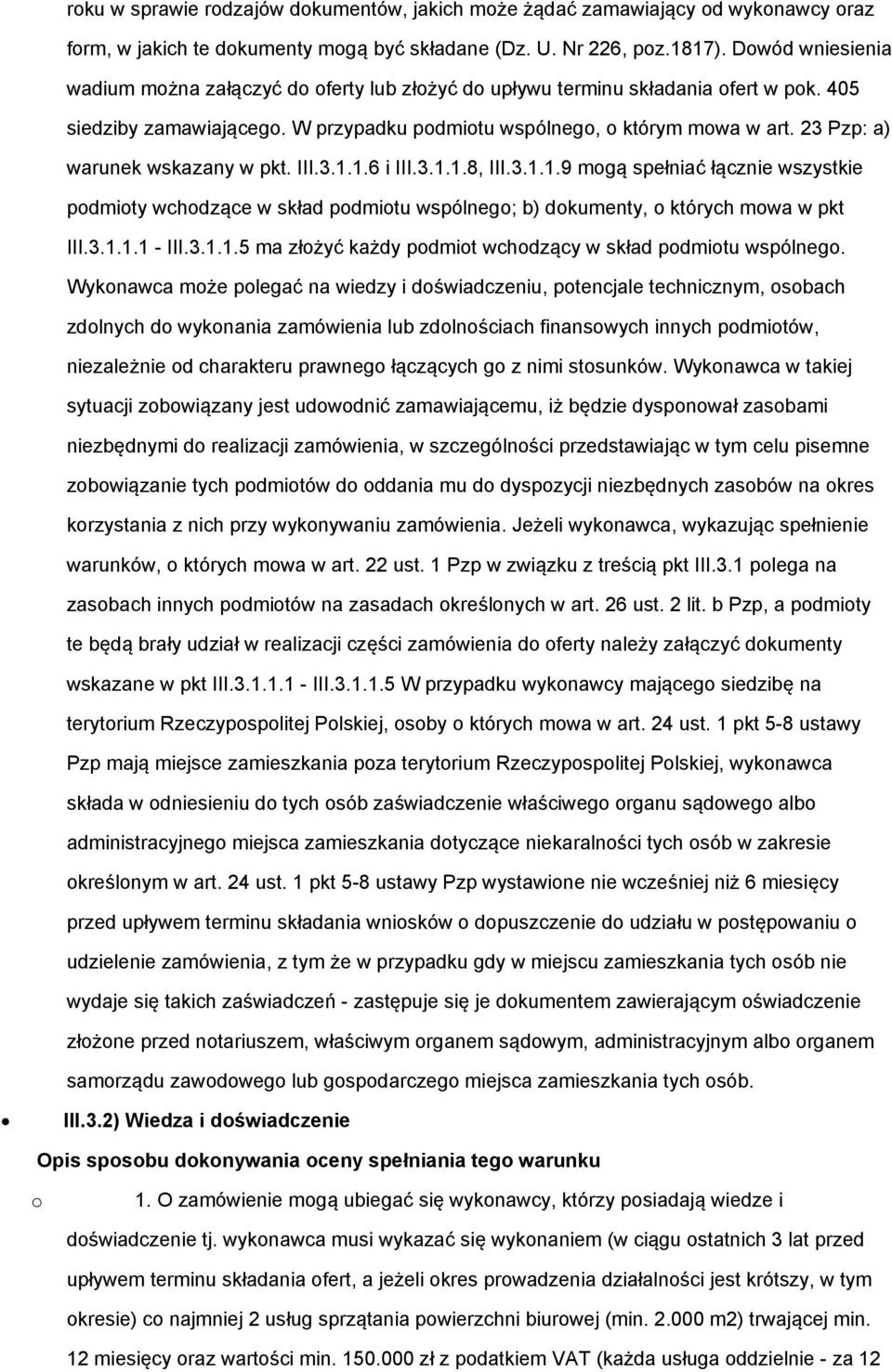 23 Pzp: a) warunek wskazany w pkt. III.3.1.1.6 i III.3.1.1.8, III.3.1.1.9 mogą spełniać łącznie wszystkie podmioty wchodzące w skład podmiotu wspólnego; b) dokumenty, o których mowa w pkt III.3.1.1.1 - III.