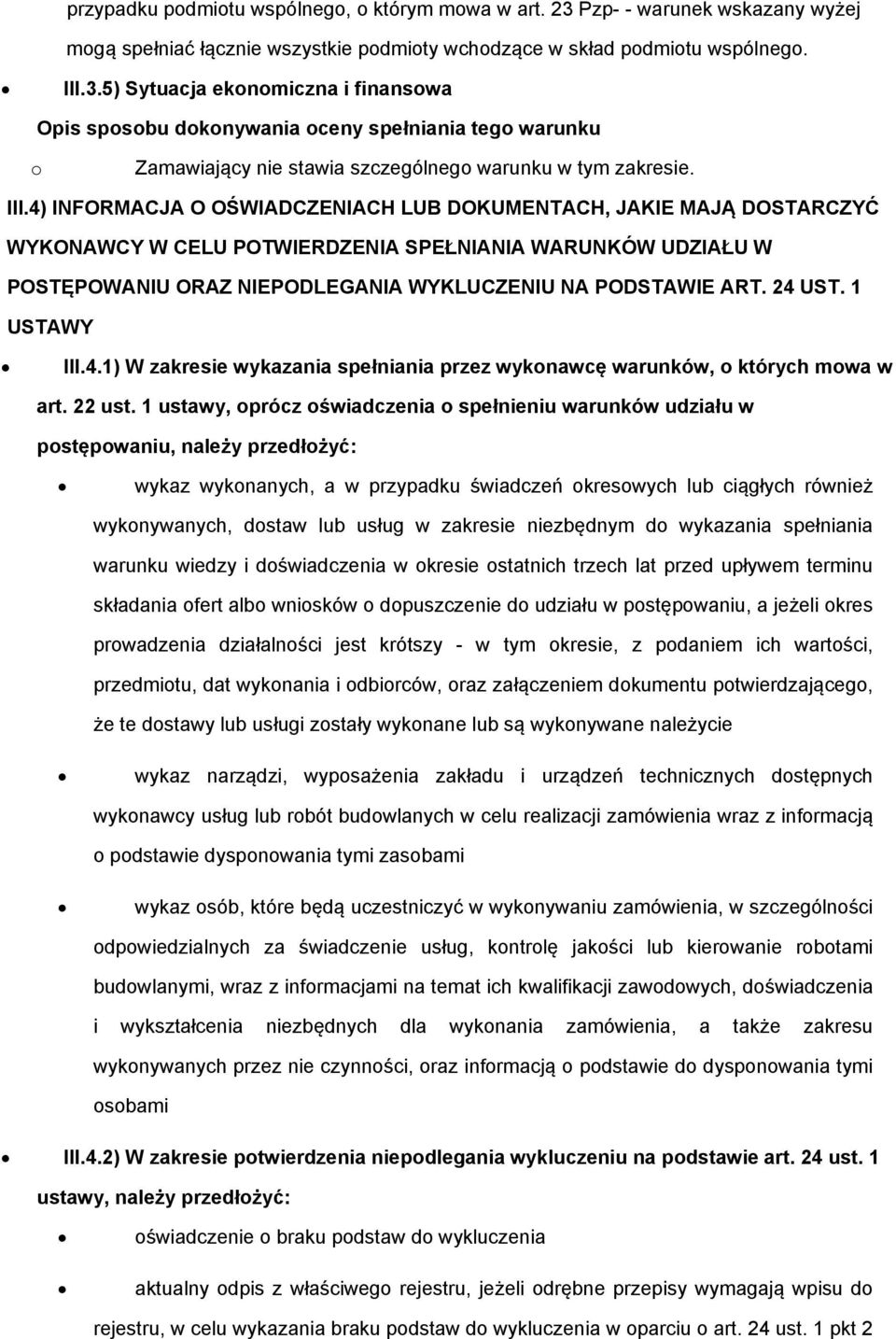 5) Sytuacja ekonomiczna i finansowa Opis sposobu dokonywania oceny spełniania tego warunku o Zamawiający nie stawia szczególnego warunku w tym zakresie. III.