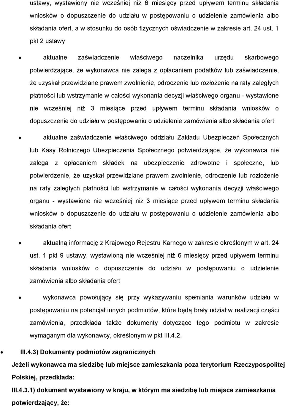 1 pkt 2 ustawy aktualne zaświadczenie właściwego naczelnika urzędu skarbowego potwierdzające, że wykonawca nie zalega z opłacaniem podatków lub zaświadczenie, że uzyskał przewidziane prawem