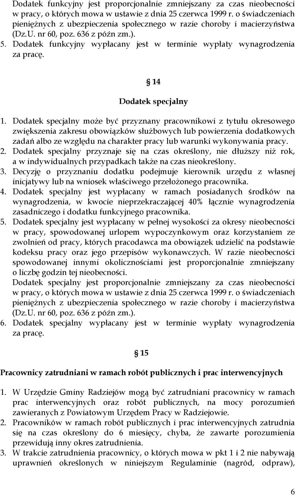 Dodatek funkcyjny wypłacany jest w terminie wypłaty wynagrodzenia za pracę. 14 Dodatek specjalny 1.