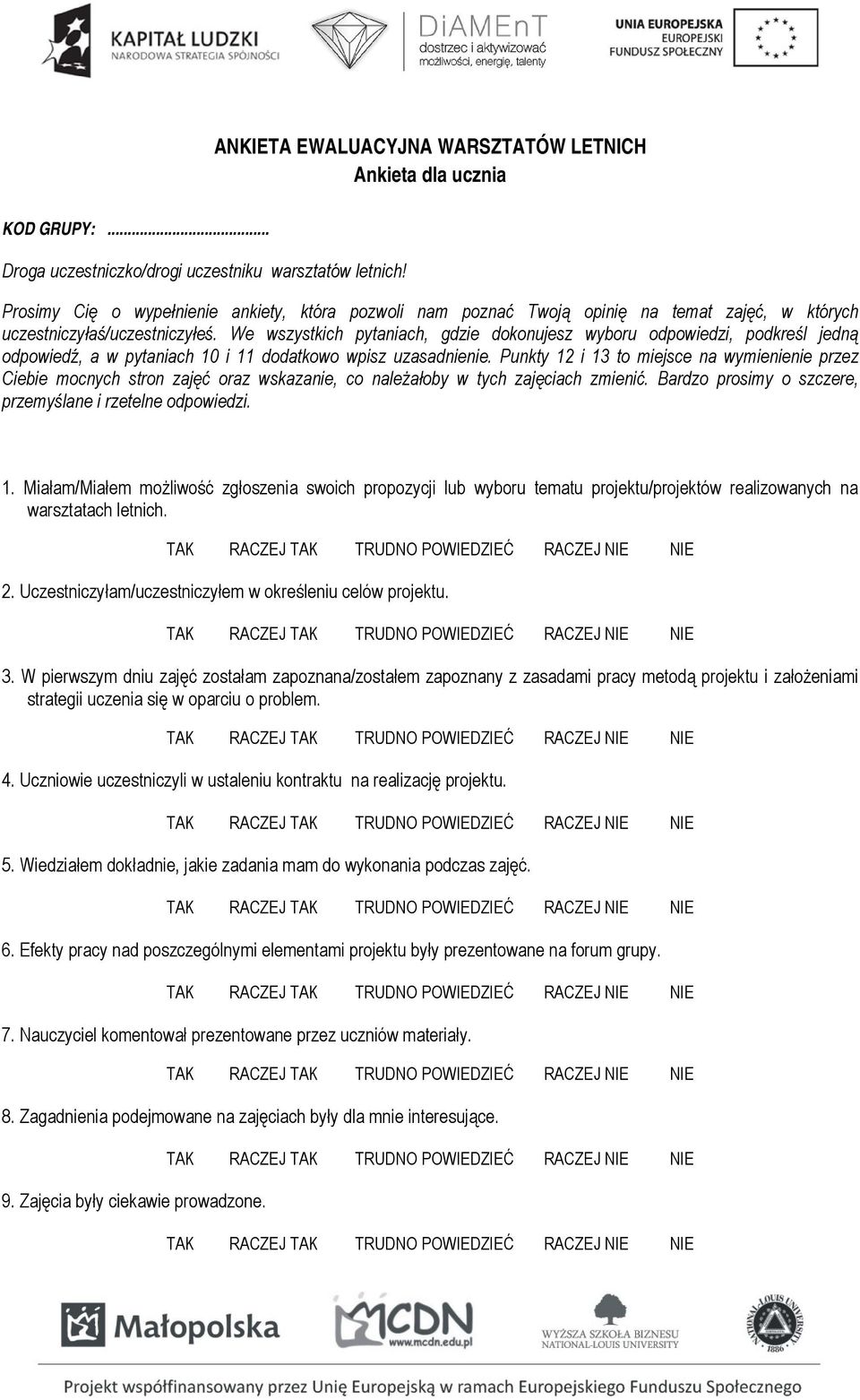 We wszystkich pytaniach, gdzie dokonujesz wyboru odpowiedzi, podkreśl jedną odpowiedź, a w pytaniach 10 i 11 dodatkowo wpisz uzasadnienie.