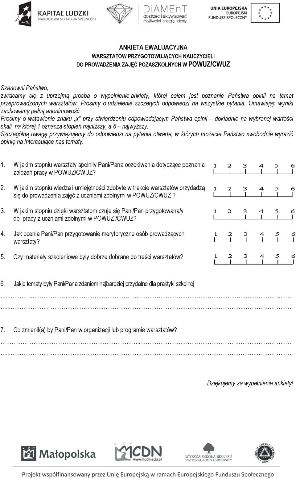 Prosimy o wstawienie znaku x przy stwierdzeniu odpowiadającym Państwa opinii dokładnie na wybranej wartości skali, na której 1 oznacza stopień najniższy, a 6 najwyższy.