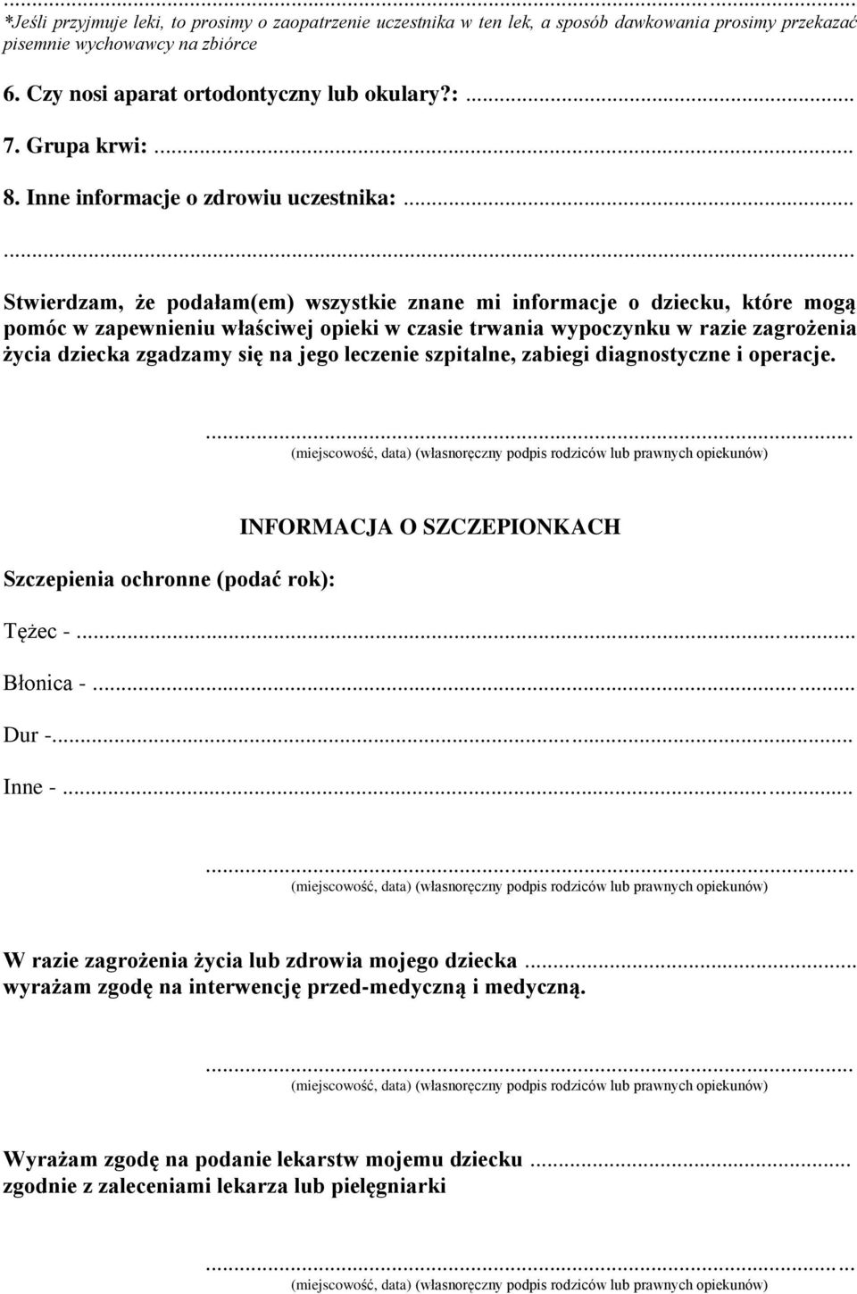 .. Stwierdzam, że podałam(em) wszystkie znane mi informacje o dziecku, które mogą pomóc w zapewnieniu właściwej opieki w czasie trwania wypoczynku w razie zagrożenia życia dziecka zgadzamy się na