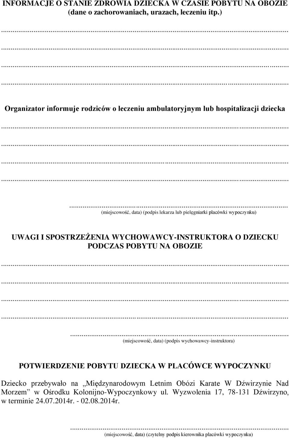 SPOSTRZEŻENIA WYCHOWAWCY-INSTRUKTORA O DZIECKU PODCZAS POBYTU NA OBOZIE (miejscowość, data) (podpis wychowawcy-instruktora) POTWIERDZENIE POBYTU DZIECKA W PLACÓWCE WYPOCZYNKU