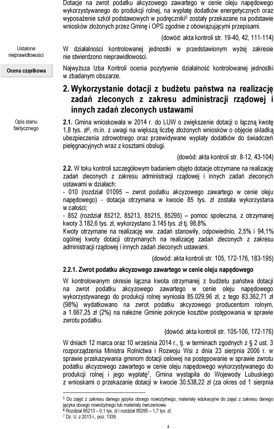 19-40, 42, 111-114) W działalności kontrolowanej jednostki w przedstawionym wyżej zakresie nie stwierdzono nieprawidłowości.