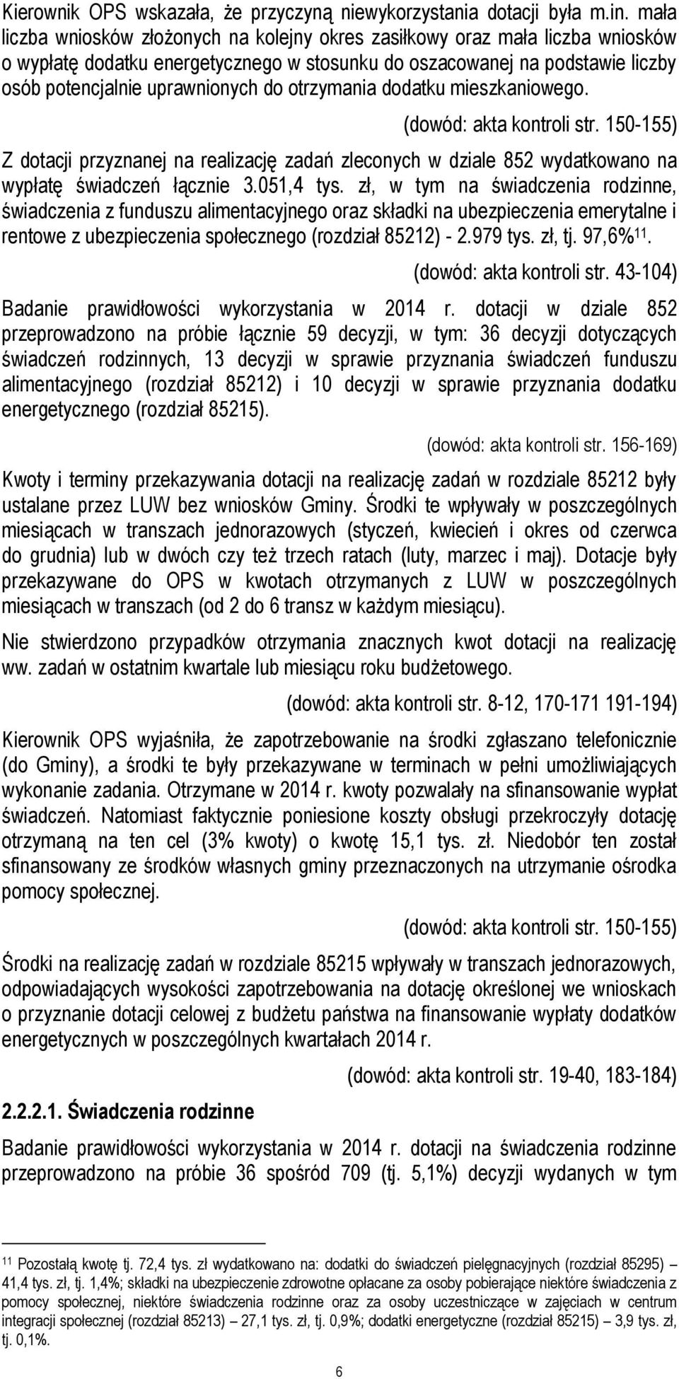 otrzymania dodatku mieszkaniowego. (dowód: akta kontroli str. 150-155) Z dotacji przyznanej na realizację zadań zleconych w dziale 852 wydatkowano na wypłatę świadczeń łącznie 3.051,4 tys.