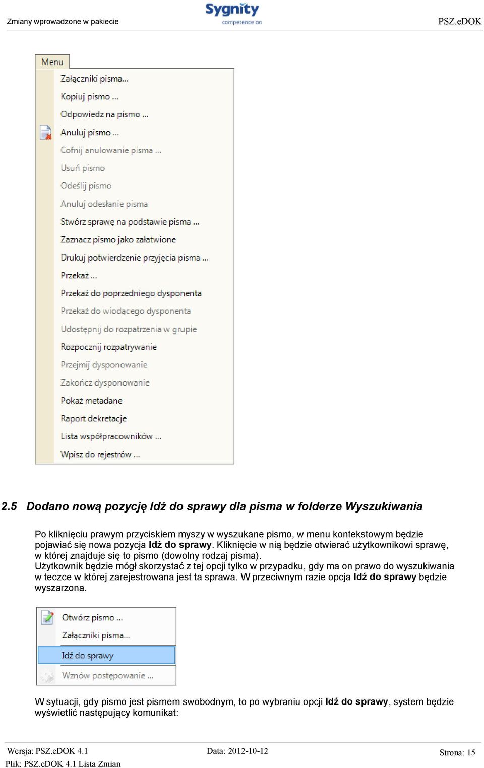 Użytkownik będzie mógł skorzystać z tej opcji tylko w przypadku, gdy ma on prawo do wyszukiwania w teczce w której zarejestrowana jest ta sprawa.