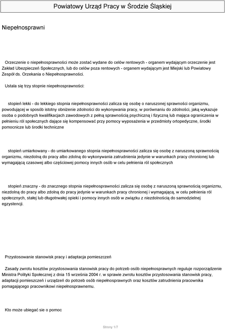 Ustala się trzy stopnie niepełnosprawności: stopień lekki - do lekkiego stopnia niepełnosprawności zalicza się osobę o naruszonej sprawności organizmu, powodującej w sposób istotny obniżenie