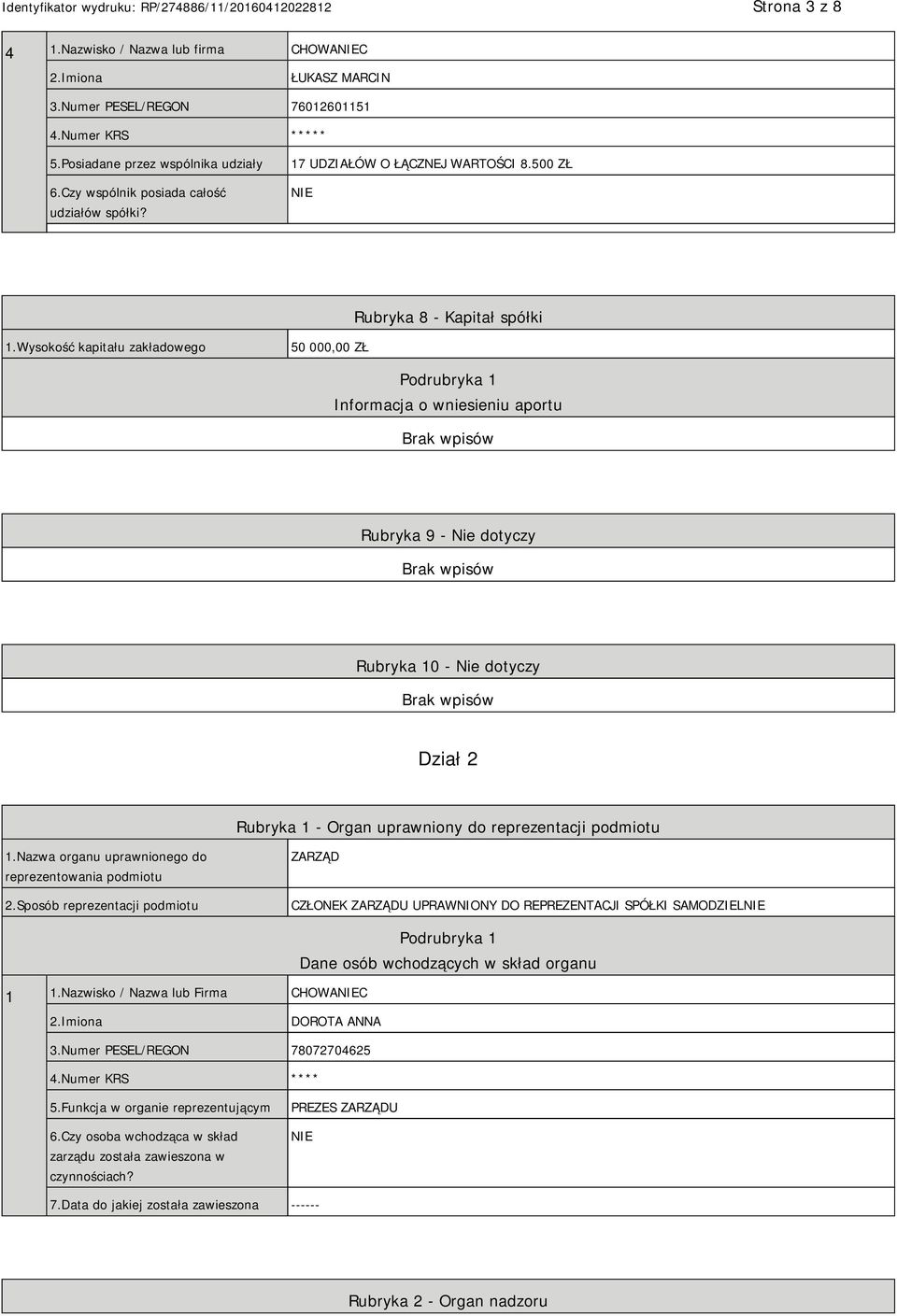 Wysokość kapitału zakładowego 50 000,00 ZŁ Podrubryka 1 Informacja o wniesieniu aportu Rubryka 9 - Nie dotyczy Rubryka 10 - Nie dotyczy Dział 2 Rubryka 1 - Organ uprawniony do reprezentacji podmiotu