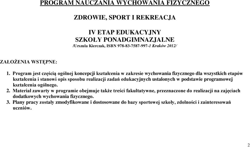Program jest częścią ogólnej koncepcji kształcenia w zakresie wychowania fizycznego dla wszystkich etapów kształcenia i stanowi opis sposobu realizacji zadań