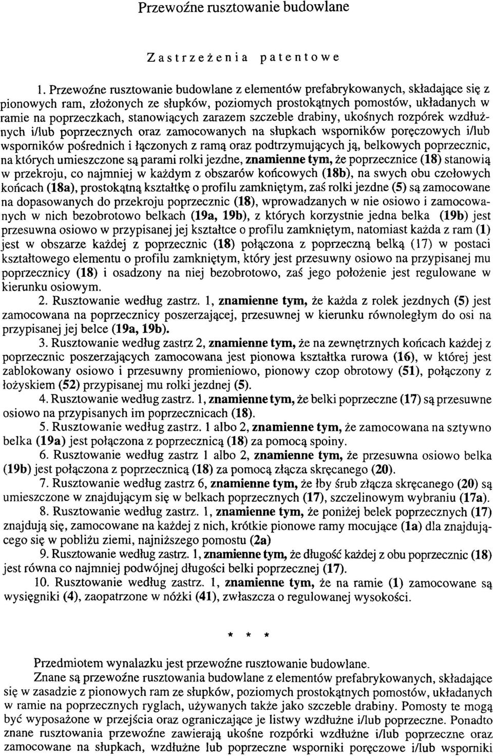 zarazem szczeble drabiny, ukośnych rozporek wzdłużnych i/lub poprzecznych oraz zamocowanych na słupkach wsporników poręczowych i/lub wsporników pośrednich i łączonych z ramą oraz podtrzymujących ją,