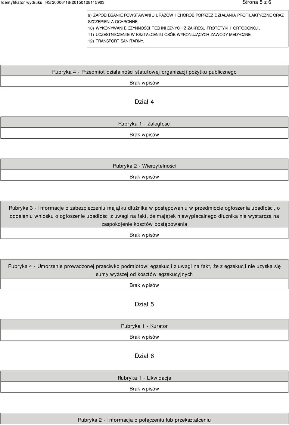 Rubryka 2 - Wierzytelności Rubryka 3 - Informacje o zabezpieczeniu majątku dłużnika w postępowaniu w przedmiocie ogłoszenia upadłości, o oddaleniu wniosku o ogłoszenie upadłości z uwagi na fakt, że