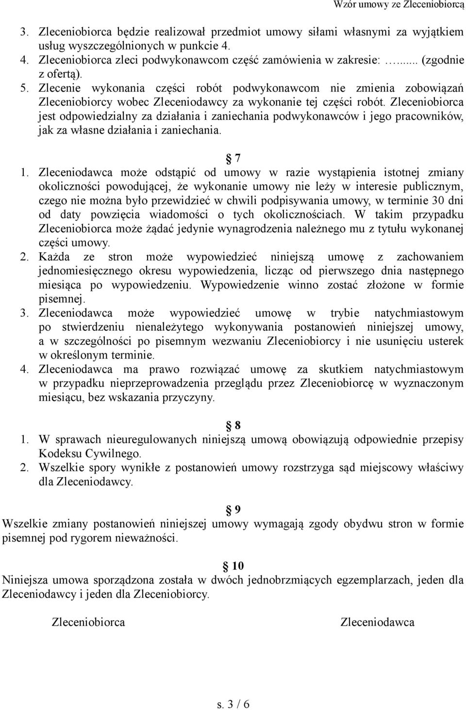 Zleceniobiorca jest odpowiedzialny za działania i zaniechania podwykonawców i jego pracowników, jak za własne działania i zaniechania. 7 1.