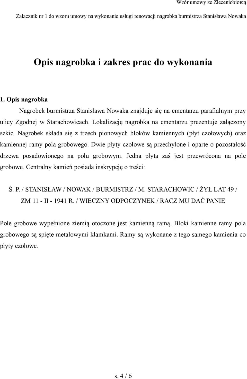 Nagrobek składa się z trzech pionowych bloków kamiennych (płyt czołowych) oraz kamiennej ramy pola grobowego.