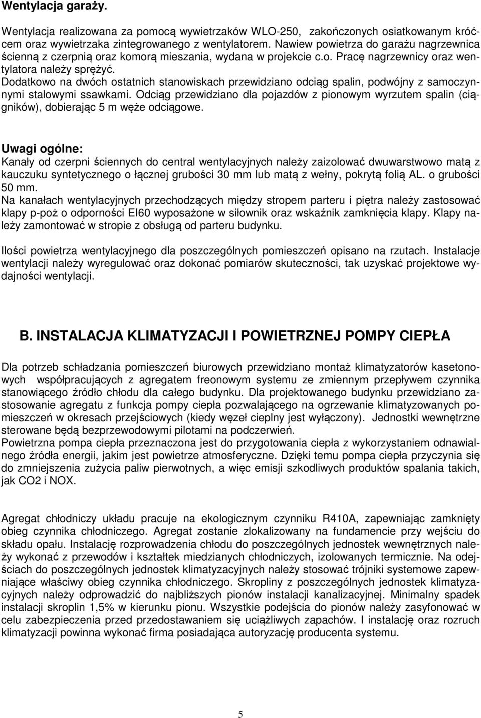 Dodatkowo na dwóch ostatnich stanowiskach przewidziano odciąg spalin, podwójny z samoczynnymi stalowymi ssawkami.