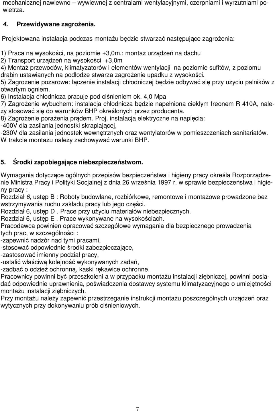 : montaż urządzeń na dachu 2) Transport urządzeń na wysokości +3,0m 4) Montaż przewodów, klimatyzatorów i elementów wentylacji na poziomie sufitów, z poziomu drabin ustawianych na podłodze stwarza