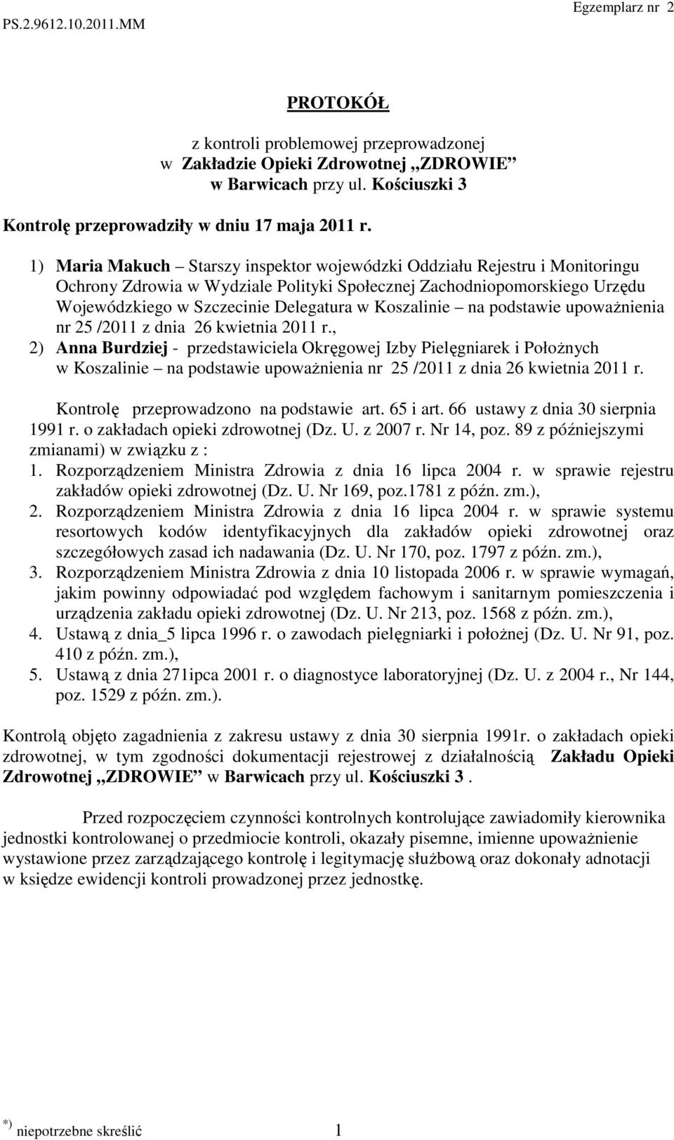 Urzędu Wojewódzkiego w Szczecinie Delegatura w Koszalinie na podstawie upowaŝnienia 5 /2011 z dnia 26 kwietnia, 2) Anna Burdziej - przedstawiciela Okręgowej Izby Pielęgniarek i PołoŜnych w Koszalinie