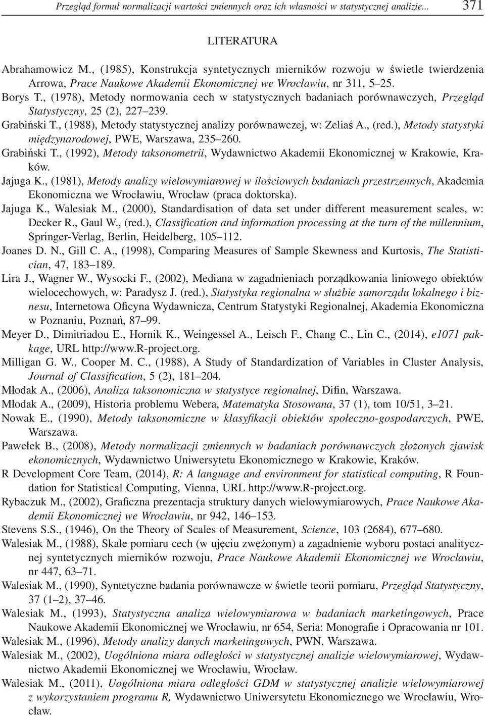 , (978), Metody ormowaia cech w statystyczych badaiach porówawczych, Przegld Statystyczy, 5 (), 7 39. Grabiski T., (988), Metody statystycze aalizy porówawcze, w: Zelia A., (red.