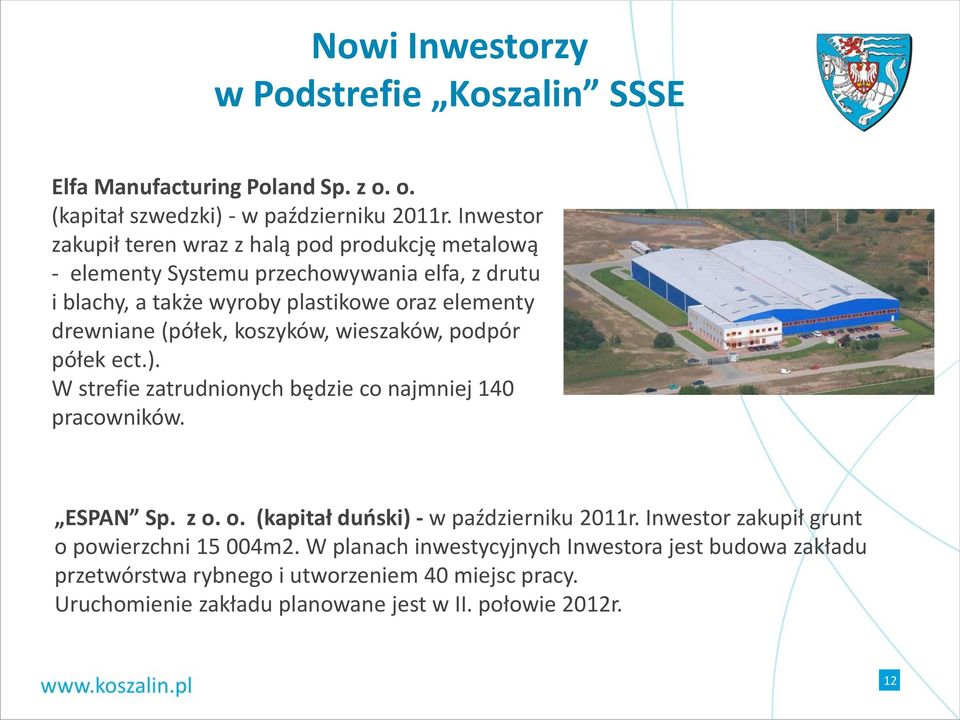 (półek, koszyków, wieszaków, podpór półek ect.). W strefie zatrudnionych będzie co najmniej 140 pracowników. ESPAN Sp. z o. o. (kapitał duński) - w październiku 2011r.