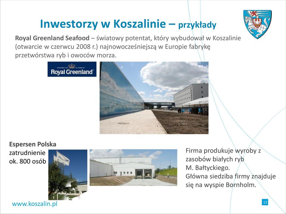 ) najnowocześniejszą w Europie fabrykę przetwórstwa ryb i owoców morza.