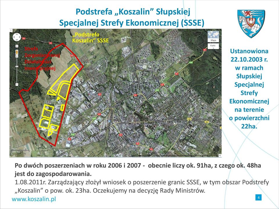 Po dwóch poszerzeniach w roku 2006 i 2007 - obecnie liczy ok. 91ha, z czego ok. 48ha jest do zagospodarowania. 1.08.2011r.