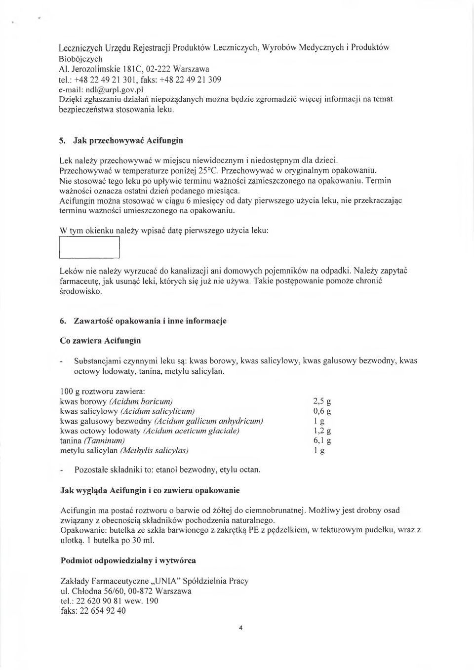 Jak przechowywać Acifungin Lek należy przechowywać w miejscu niewidocznym i niedostępnym dla dzieci. Przechowywać w temperaturze poniżej 25 C. Przechowywać w oryginalnym opakowaniu.