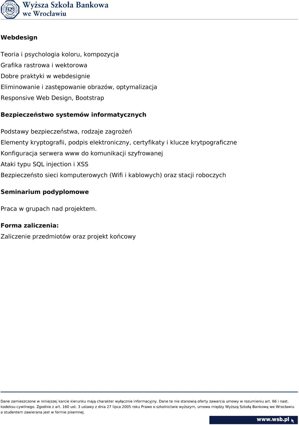 podpis elektroniczny, certyfikaty i klucze krytpograficzne Konfiguracja serwera www do komunikacji szyfrowanej Ataki typu SQL injection i XSS Bezpieczeństo