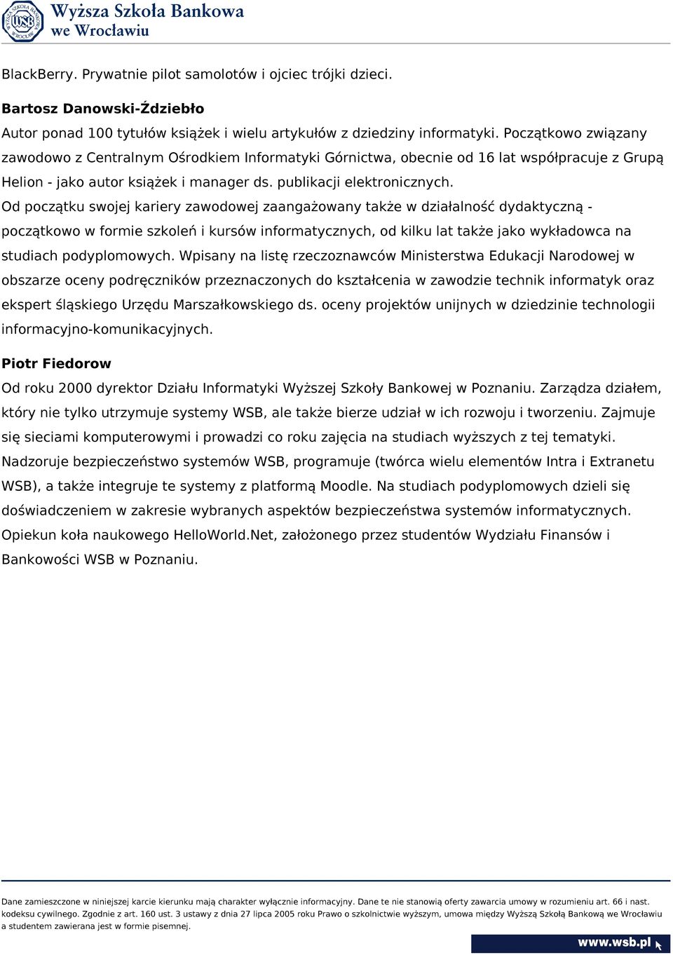 Od początku swojej kariery zawodowej zaangażowany także w działalność dydaktyczną początkowo w formie szkoleń i kursów informatycznych, od kilku lat także jako wykładowca na studiach podyplomowych.