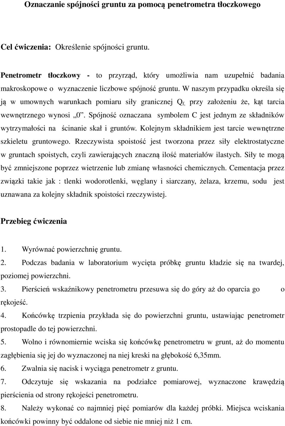 W naszym przypadku określa się ją w umownych warunkach pomiaru siły granicznej Q f, przy założeniu że, kąt tarcia wewnętrznego wynosi 0.