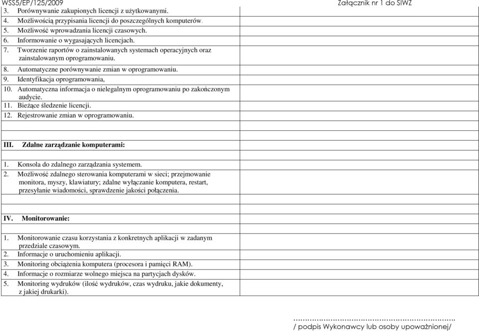 Identyfikacja oprogramowania, 10. Automatyczna informacja o nielegalnym oprogramowaniu po zakończonym audycie. 11. BieŜące śledzenie licencji. 12. Rejestrowanie zmian w oprogramowaniu. III.