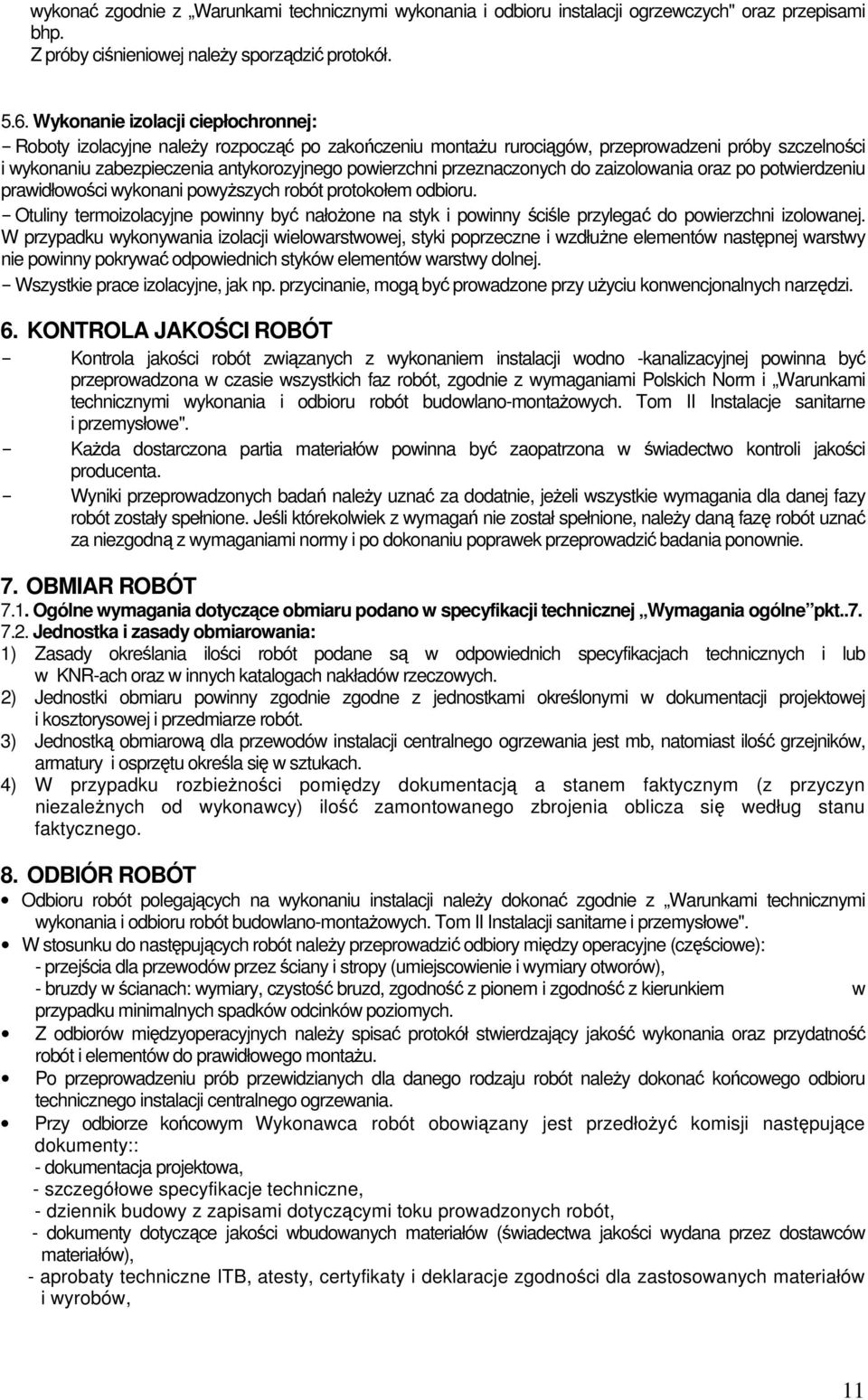 przeznaczonych do zaizolowania oraz po potwierdzeniu prawidłowości wykonani powyższych robót protokołem odbioru.
