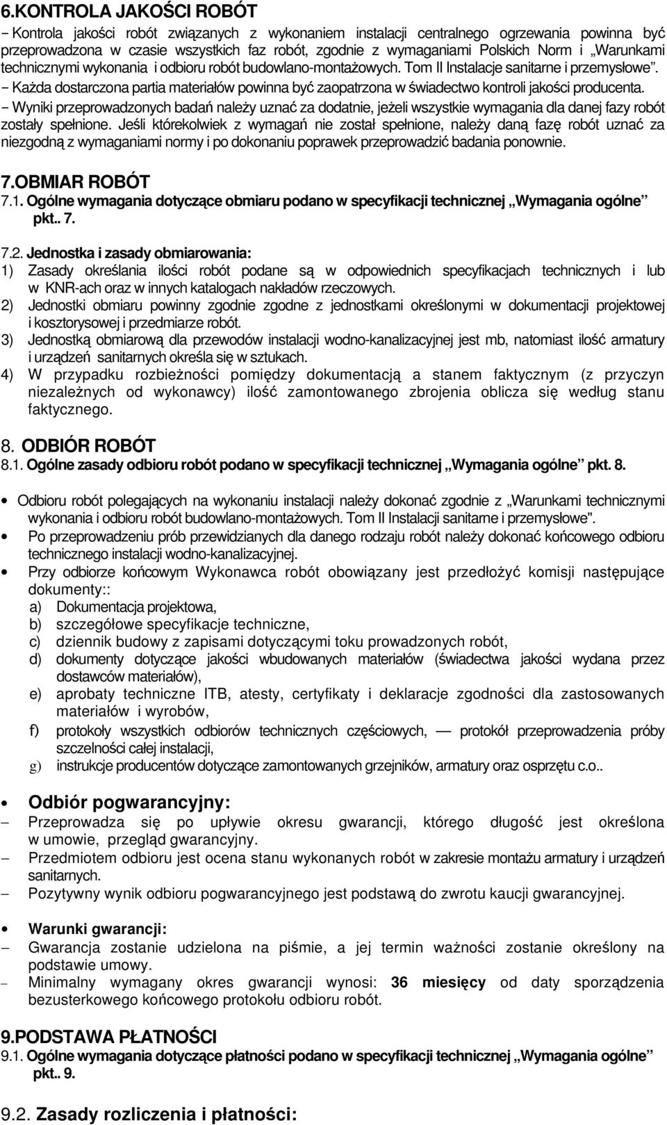 - Każda dostarczona partia materiałów powinna być zaopatrzona w świadectwo kontroli jakości producenta.