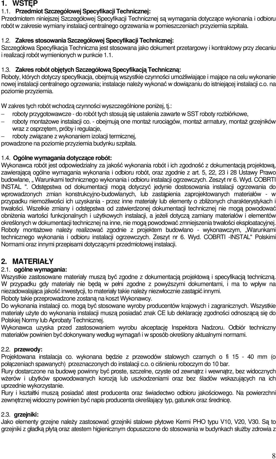 Zakres stosowania Szczegółowej Specyfikacji Technicznej: Szczegółowa Specyfikacja Techniczna jest stosowana jako dokument przetargowy i kontraktowy przy zlecaniu i realizacji robót wymienionych w