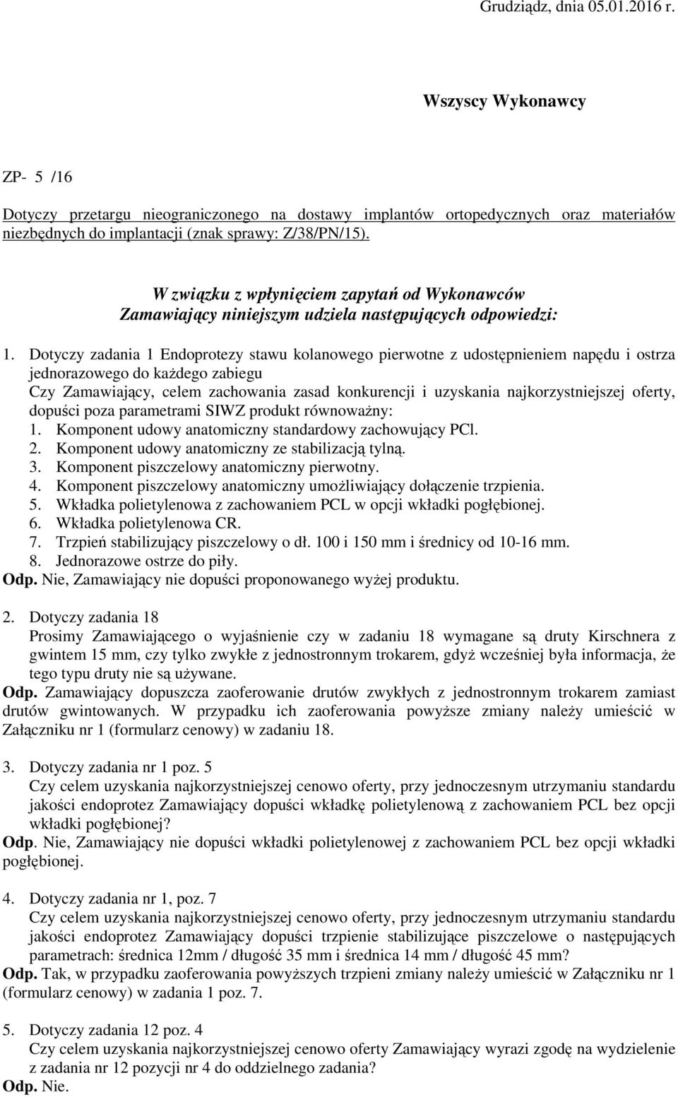 Dotyczy zadania 1 Endoprotezy stawu kolanowego pierwotne z udostępnieniem napędu i ostrza jednorazowego do każdego zabiegu Czy Zamawiający, celem zachowania zasad konkurencji i uzyskania