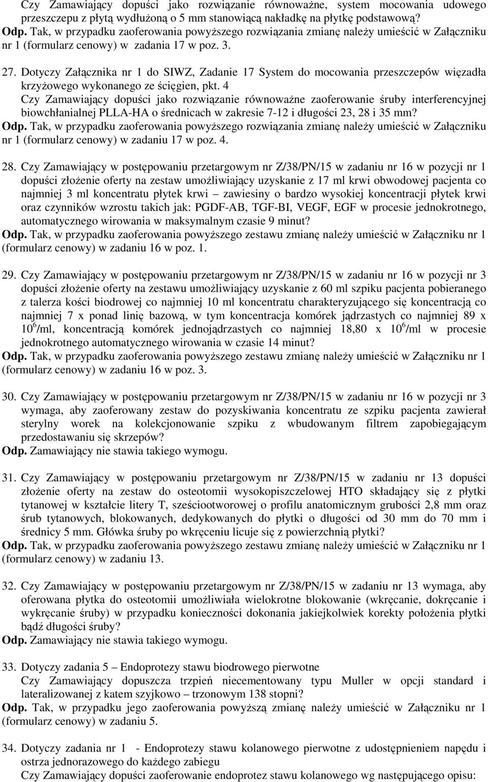 4 Czy Zamawiający dopuści jako rozwiązanie równoważne zaoferowanie śruby interferencyjnej biowchłanialnej PLLA-HA o średnicach w zakresie 7-12 i długości 23, 28 i 35 mm?
