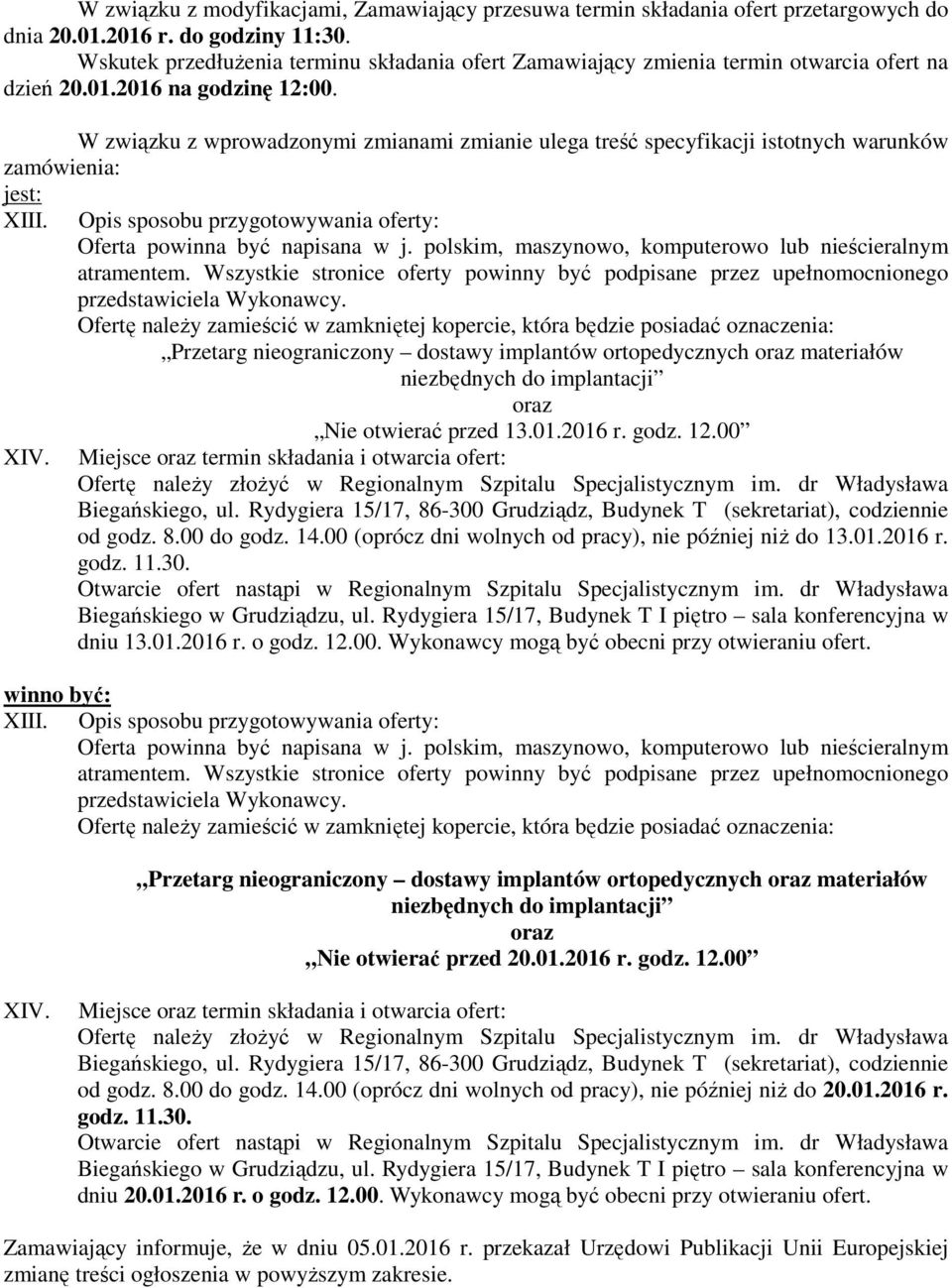 W związku z wprowadzonymi zmianami zmianie ulega treść specyfikacji istotnych warunków zamówienia: jest: XIII. XIV. Opis sposobu przygotowywania oferty: Oferta powinna być napisana w j.