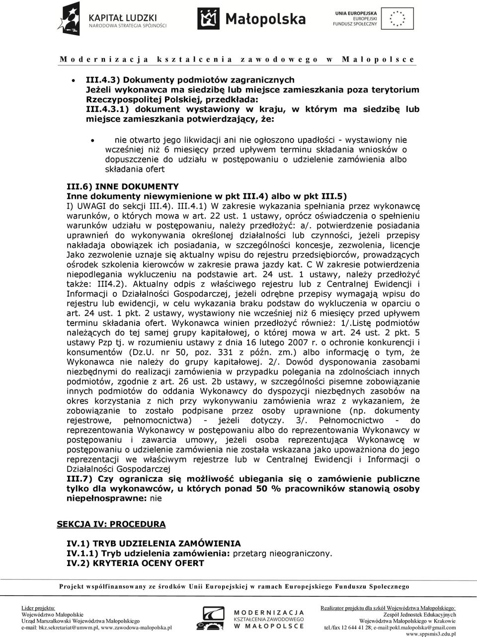 1) dokument wystawiony w kraju, w którym ma siedzibę lub miejsce zamieszkania potwierdzający, że: nie otwarto jego likwidacji ani nie ogłoszono upadłości - wystawiony nie wcześniej niż 6 miesięcy