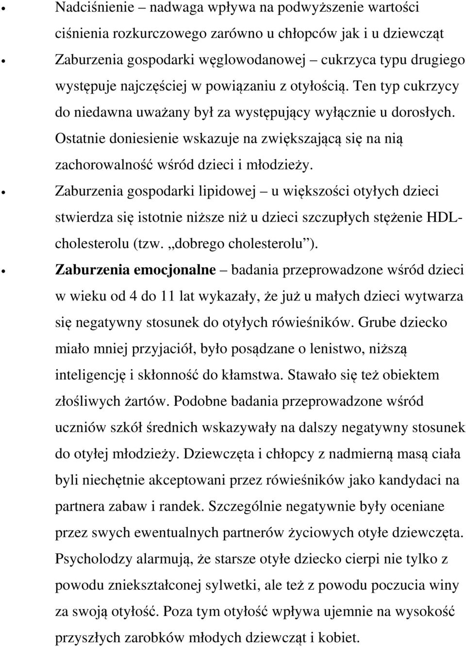 Zaburzenia gospodarki lipidowej u większości otyłych dzieci stwierdza się istotnie niższe niż u dzieci szczupłych stężenie HDLcholesterolu (tzw. dobrego cholesterolu ).