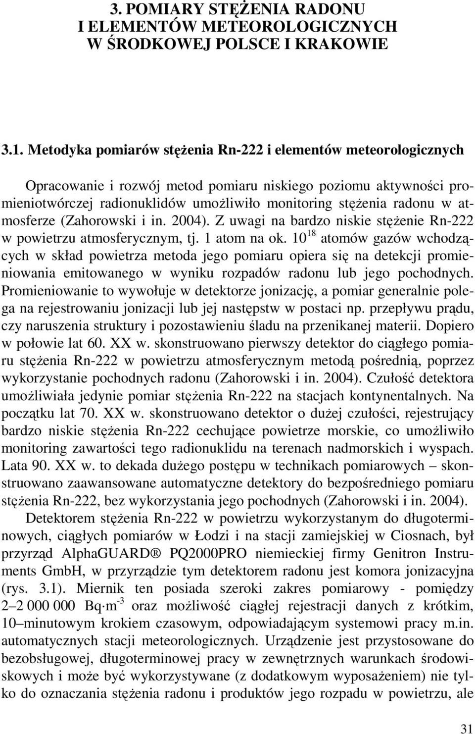 atmosferze (Zahorowski i in. 2004). Z uwagi na bardzo niskie stęŝenie Rn-222 w powietrzu atmosferycznym, tj. 1 atom na ok.