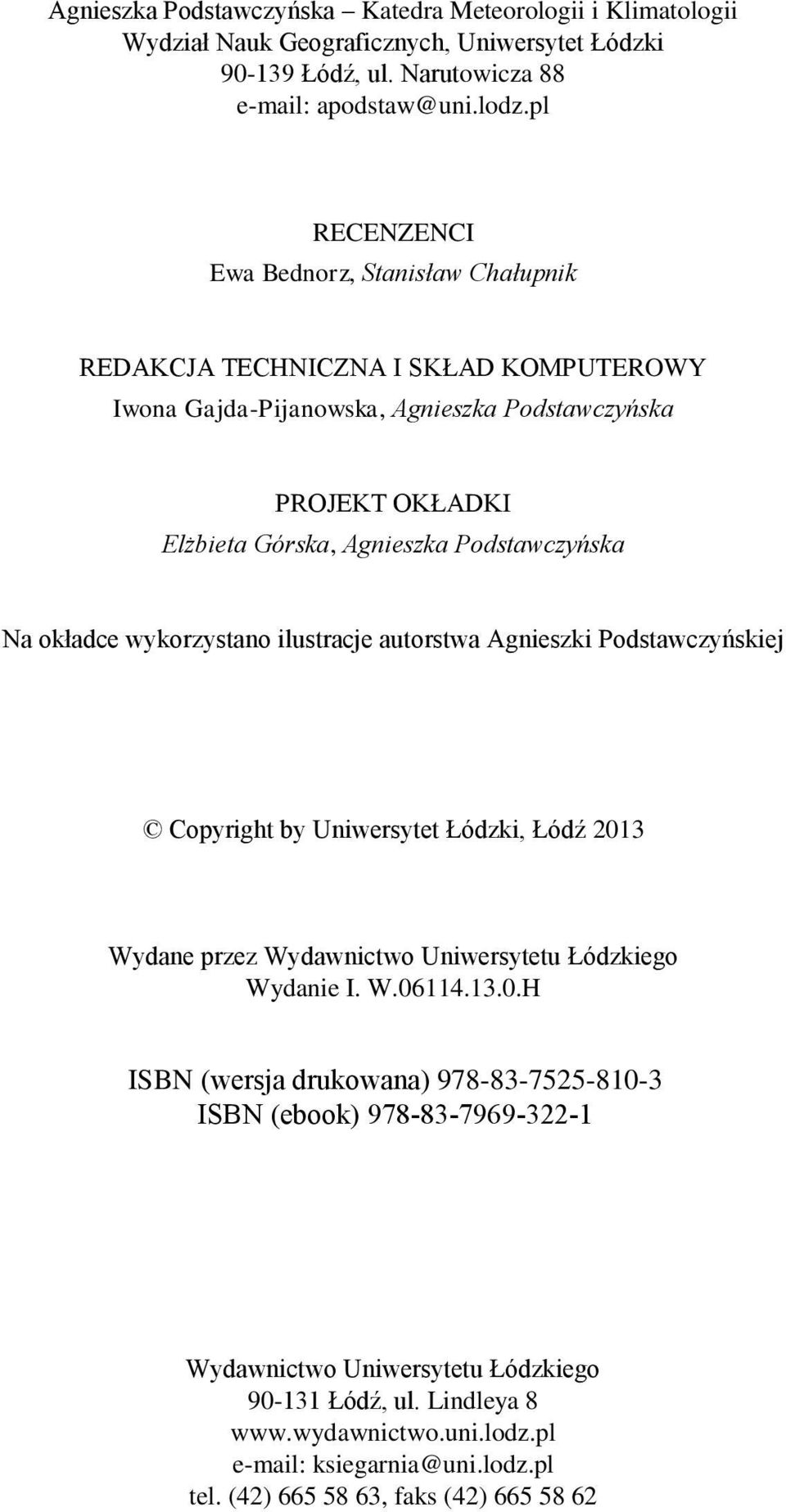 okładce wykorzystano ilustracje autorstwa Agnieszki Podstawczyńskiej Copyright by Uniwersytet Łódzki, Łódź 201