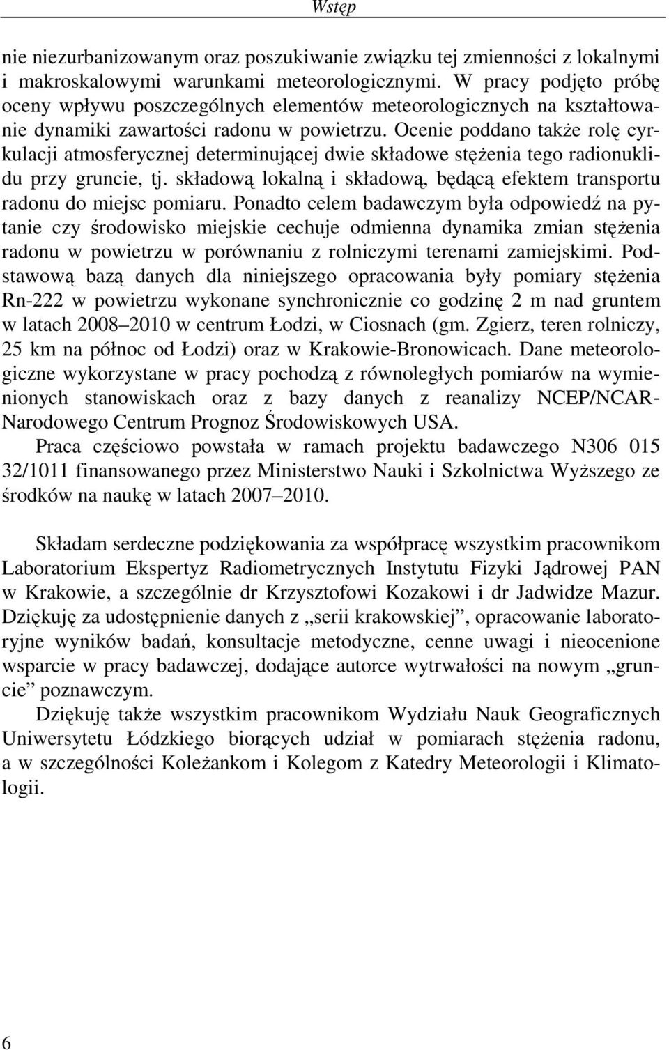 Ocenie poddano takŝe rolę cyrkulacji atmosferycznej determinującej dwie składowe stęŝenia tego radionuklidu przy gruncie, tj.