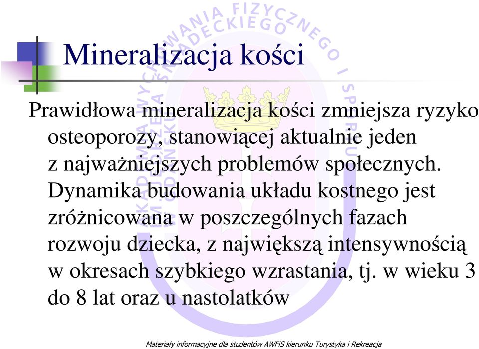 Dynamika budowania układu kostnego jest zróŝnicowana w poszczególnych fazach rozwoju