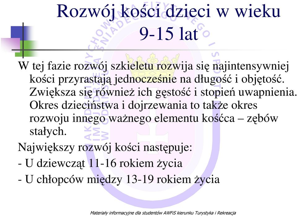 Okres dzieciństwa i dojrzewania to takŝe okres rozwoju innego waŝnego elementu kośćca zębów stałych.