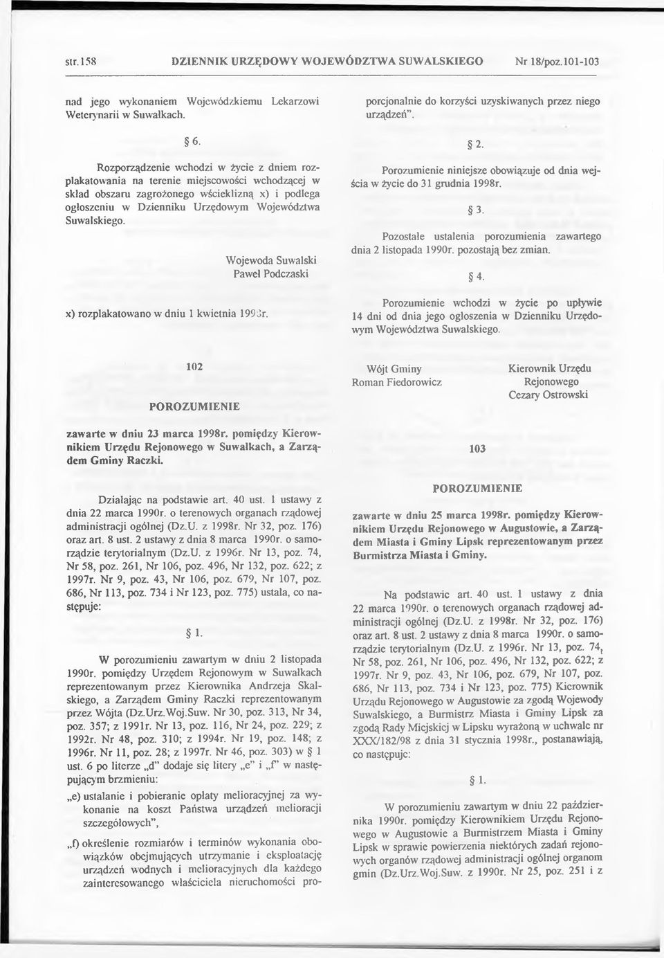 Wojewoda Suwalski Paweł Podczaski Porozumienie niniejsze obowiązuje od dnia wejścia w życie do 31 grudnia 1998r. Pozostałe ustalenia porozumienia zawartego dnia 2 listopada 1990r. pozostają bez zmian.