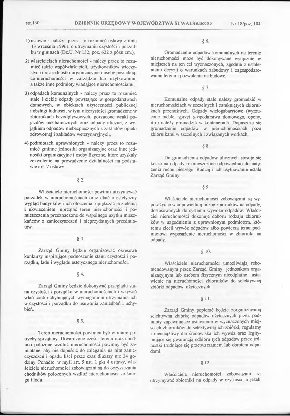 użytkowaniu, a także inne podmioty władające nieruchomościami, 3) odpadach komunalnych - należy przez to rozumieć stale i ciekle odpady powstające w gospodarstwach domowych, w obiektach użyteczności